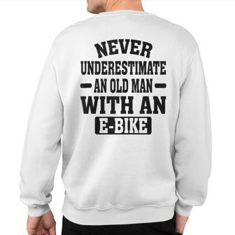 Electric Bicycle Never Underestimate An Old Man With E-Bike Sweatshirt Back Print - Seseable