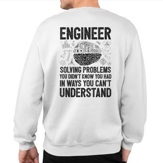 Engineer Solving Problems You Didn't Know You Had Sweatshirt Back Print | Mazezy