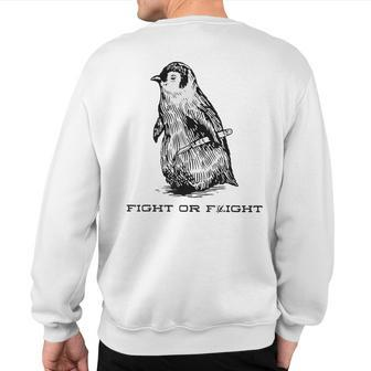 Fight Or Flight Penguin Pun Fight Or Flight Meme Sweatshirt Back Print | Mazezy