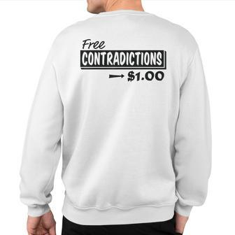 Free Contradictions $100 Humor Saying Pun Quote Sweatshirt Back Print | Mazezy