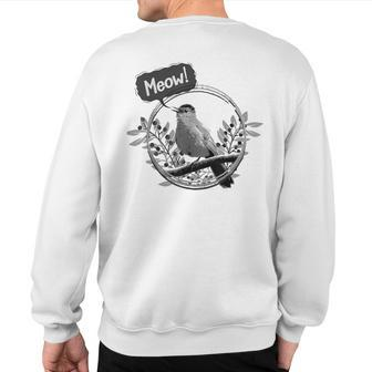Gray Catbird Meow Bird Birdwatching Sweatshirt Back Print | Mazezy