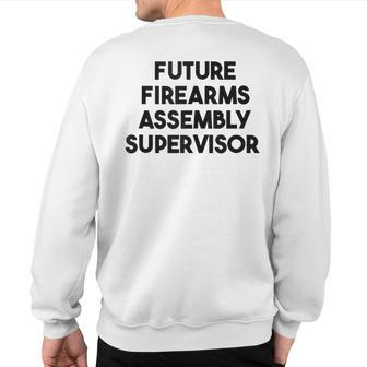 Future Firearms Assembly Supervisor Sweatshirt Back Print | Mazezy