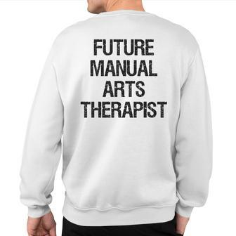Future Manual Arts Therapist Sweatshirt Back Print | Mazezy