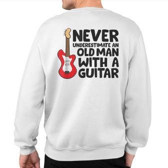 Guitar Grandpa Never Underestimate An Old Man With A Guitar Sweatshirt Back Print - Thegiftio UK