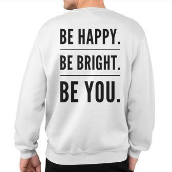 Be Happy Be Bright Be You Sweatshirt Back Print | Mazezy