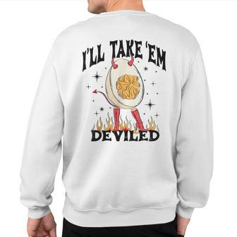 I'll Take Em' Deviled Egg Thanksgiving Sweatshirt Back Print - Monsterry