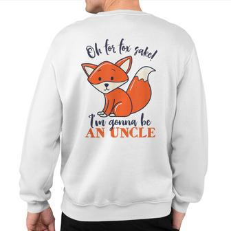 I'm Gonna Be An Uncle Fox Baby Announcement Sweatshirt Back Print | Mazezy