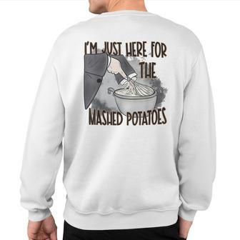 I'm Just Here For The Mashed Potatoes Cute Thanksgiving Food Sweatshirt Back Print - Seseable