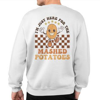 I'm Just Here For The Mashed Potatoes Thanksgiving Sweatshirt Back Print - Monsterry