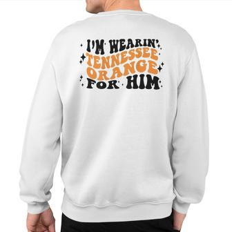 I'm Wearing Tennessee Orange For Him On Back Sweatshirt Back Print - Monsterry