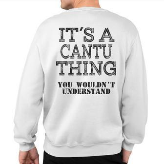Its A Cantu Thing You Wouldnt Understand Matching Family Sweatshirt Back Print - Seseable