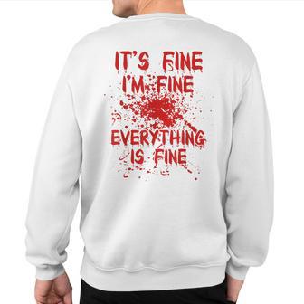 It's Fine I'm Fine Everything Is Fine Bloody Wound Costume Sweatshirt Back Print - Thegiftio UK