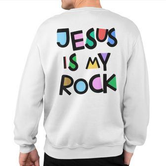Jesus Is My Rock Believer Belief Faith Religious Religion Sweatshirt Back Print - Thegiftio UK