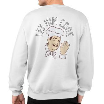Let Him Cook Meme Sweatshirt Back Print | Mazezy