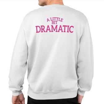 A Little Bit Dramatic Sweatshirt Back Print - Thegiftio UK
