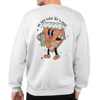 Out Here Lookin Like A Snack Pumpkin Pie Thanksgiving Retro Sweatshirt Back Print | Mazezy