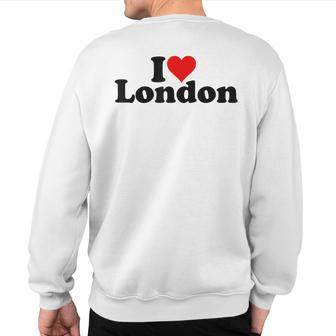 I Love Heart London England Sweatshirt Back Print - Seseable