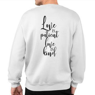 Love Is Patient Love Is Kind Uplifting Slogan Sweatshirt Back Print | Mazezy