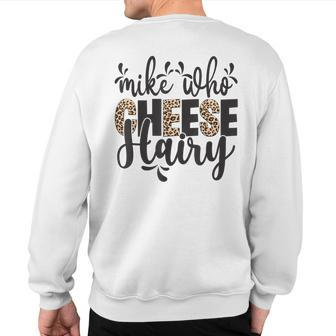 Mike Who Cheese Hairy Leopard Print Humor Word Play Sweatshirt Back Print - Seseable