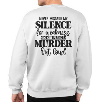 Never Mistake My Silence For Weakness No One Plans A Murder Sweatshirt Back Print | Mazezy AU