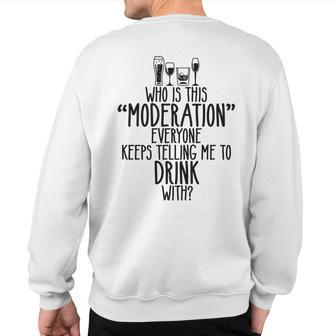 Who Is This Moderation Drinking Alcohol Booze Quote Sweatshirt Back Print | Mazezy