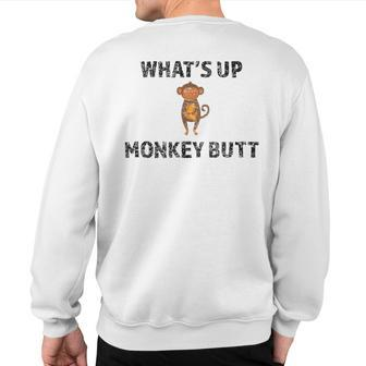 Monkey Whats Up Monkey Butt Sweatshirt Back Print | Mazezy