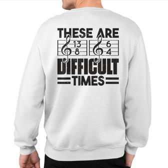 Musician These Are Difficult Times Music Sweatshirt Back Print | Mazezy
