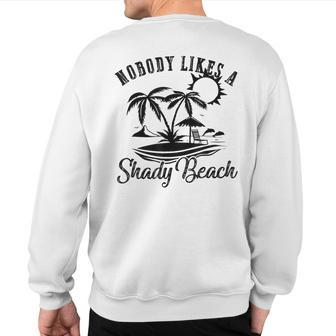 Nobody Likes A Shady Beach Lover Summer Vacation Sweatshirt Back Print | Mazezy