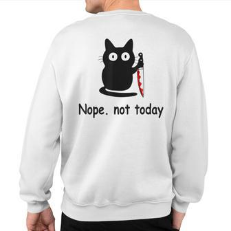 Nope Not Today Cat Cat Lovers For Wmen And Men Sweatshirt Back Print - Monsterry