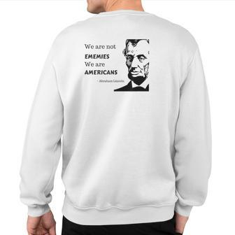 We Are Not Enemies We Are American Political Quote T Sweatshirt Back Print | Mazezy