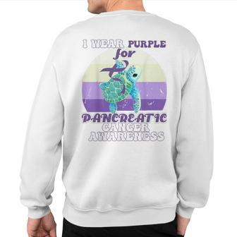Pancreas Cancer I Wear For Pancreatic Cancer Awareness Sweatshirt Back Print | Mazezy
