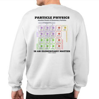 Particle Physics Is An Elementary Matter Standard Model Sweatshirt Back Print | Mazezy