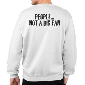 People Not A Big Fan Introvert Shy Idea Sweatshirt Back Print | Mazezy