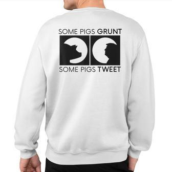 Some Pigs Grunt Some Pigs Tweet Anti Donald Trump Sweatshirt Back Print | Mazezy