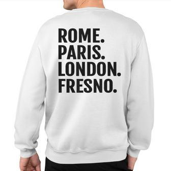 Rome Paris London Fresno Cities Travel T Sweatshirt Back Print | Mazezy