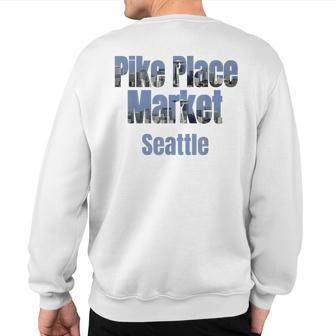 Seattle Skyline Pike Place Market Neighborhood Sweatshirt Back Print | Mazezy
