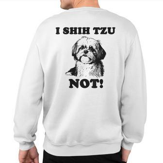 I Shih Tzu Not Shih Tzu Dog Sweatshirt Back Print - Thegiftio UK