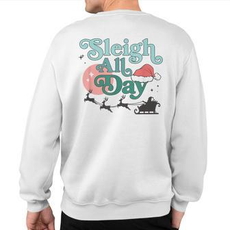 Sleigh All Day Christmas Santa Fun Holiday Pun Sweatshirt Back Print - Seseable