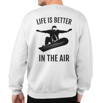 Snowboarding Life Is Better In The Air Sweatshirt Back Print | Mazezy