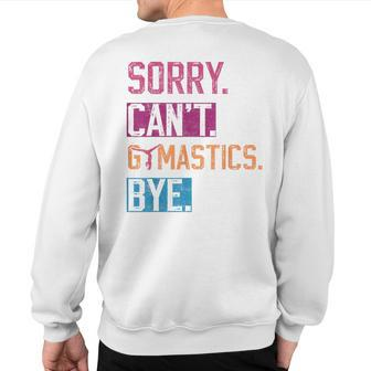 Sorry Can't Gymnastics Bye Gymnastics Player Vintage Sweatshirt Back Print - Seseable