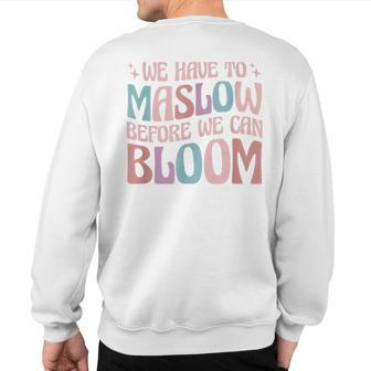 Special Education We Have To Maslow Before We Can Bloom Sweatshirt Back Print | Mazezy