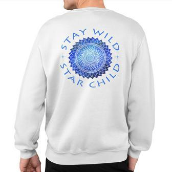 Stay Wild Star Child Starseed Sweatshirt Back Print | Mazezy
