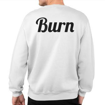 Top That Says Burn On It Graphic Sweatshirt Back Print | Mazezy