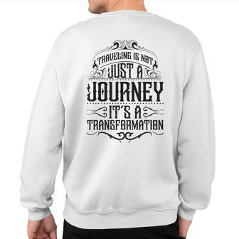Traveling Is Not Just A Journey It's A Transformation Quote Sweatshirt Back Print | Mazezy