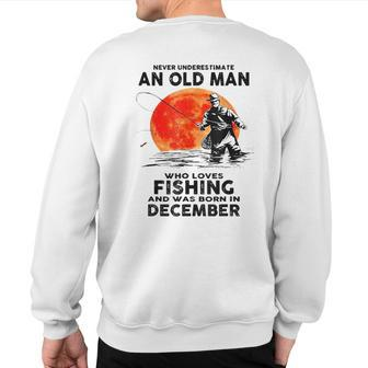 Never Underestimate Who Love Fishing Born In December Sweatshirt Back Print - Thegiftio UK