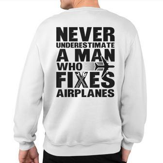 Never Underestimate A Man Who Fixes Airplanes Mechanic Sweatshirt Back Print - Thegiftio UK