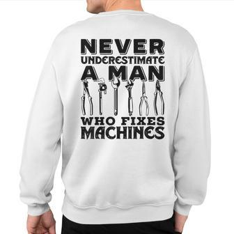 Never Underestimate A Man Who Fixes Machines Mechanic Sweatshirt Back Print - Thegiftio UK