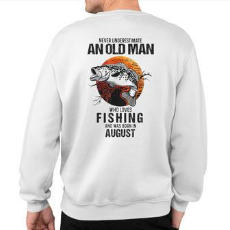 Never Underestimate An Old August Man Who Loves Fishing Sweatshirt Back Print | Mazezy