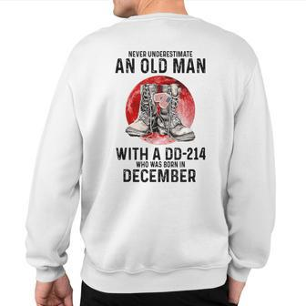 Never Underestimate An Old December Man With A Dd214 Sweatshirt Back Print | Mazezy