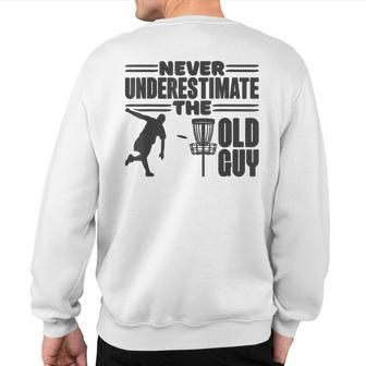 Never Underestimate The Old Guy Disc Golfing Sweatshirt Back Print | Mazezy